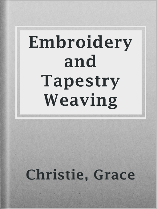 Title details for Embroidery and Tapestry Weaving by Grace Christie - Available